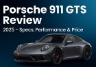 Porsche 911 GTS Review 2025 – Specs, Performance & Price